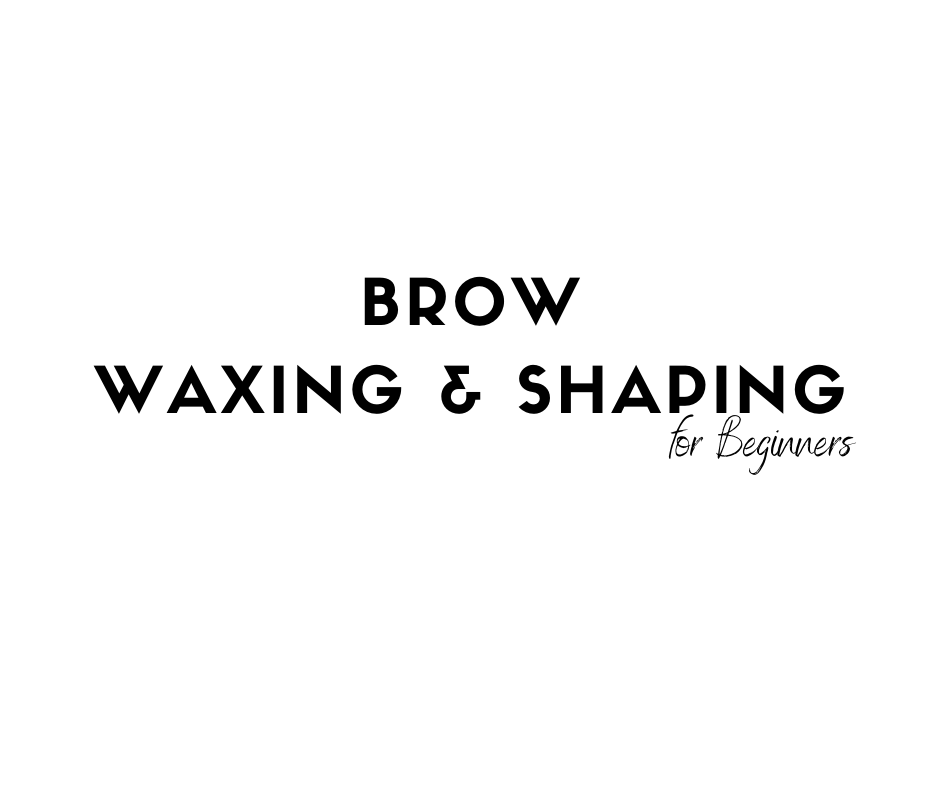 DEPOSIT: Brow Waxing & Shaping for Beginners